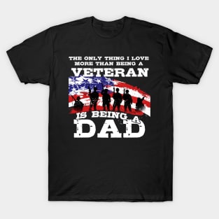 The Only Thing I Love More The Being A Veteran Is Being A Dad T-Shirt